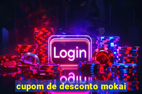 cupom de desconto mokai